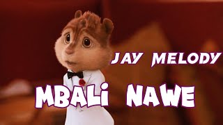 MBALI NAWE - JAY MELODY (Music Video) Chipmunks Cover | Kanaple Extra