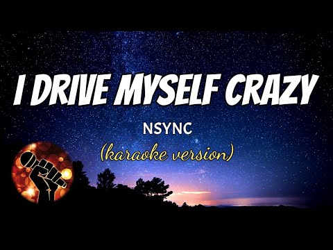 I DRIVE MYSELF CRAZY NSYNC Karaoke Version 