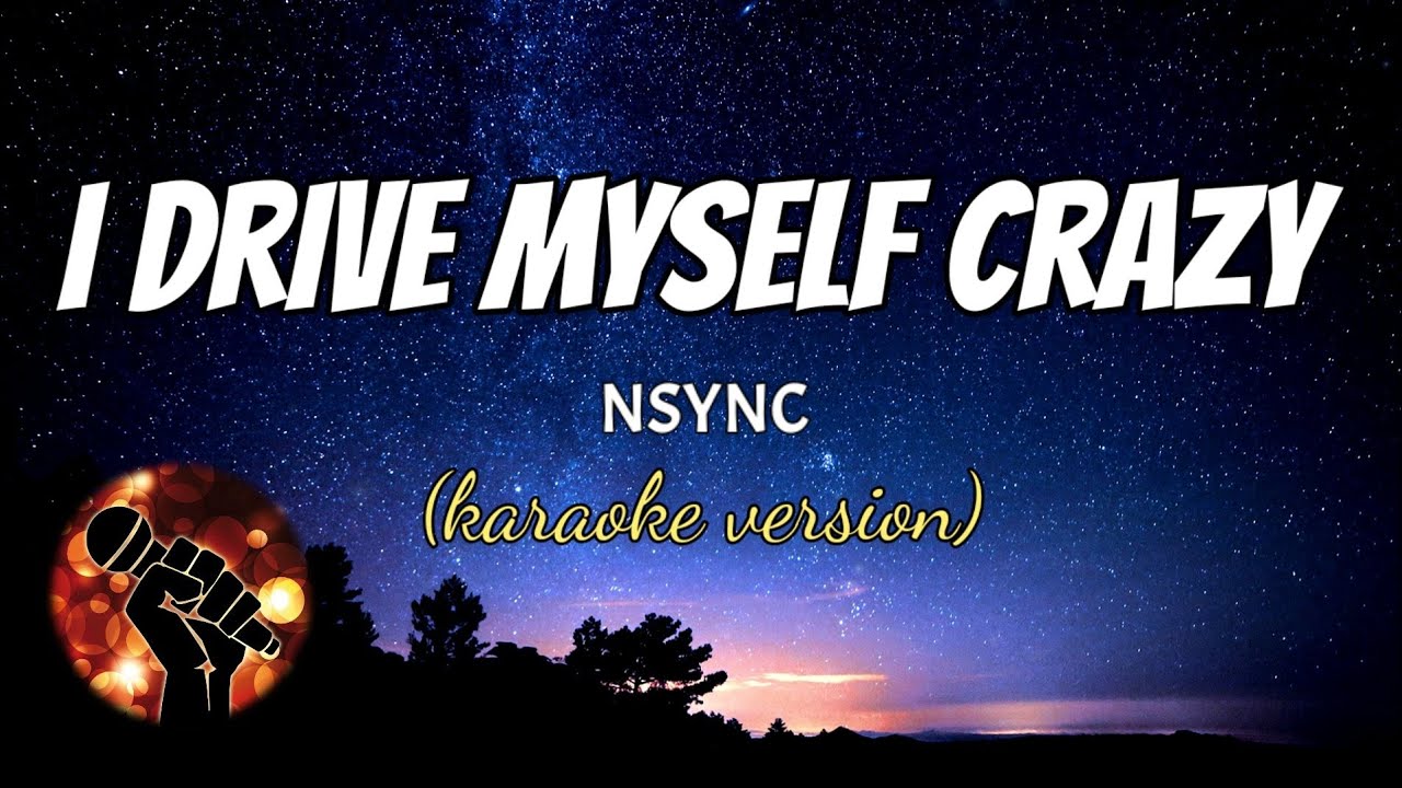 I DRIVE MYSELF CRAZY - NSYNC (karaoke version)