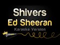 Ed Sheeran Shivers Karaoke Version