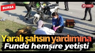 Bursada Yaralanan Şahsa Ilk Müdahale Funda Hemşireden