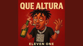 QUÉ ALTURA (feat. Juanxo Produciendo) - Eleven One