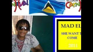 MAD ELE - SHE WANT TO COME - ST LUCIAN SOCA 2011