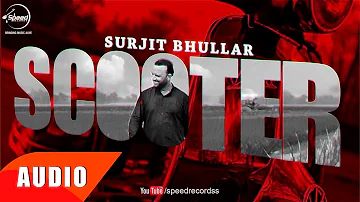 Scooter ( Full Audio Song ) | Surjit Bhullar | Joy Atul | Speed Records