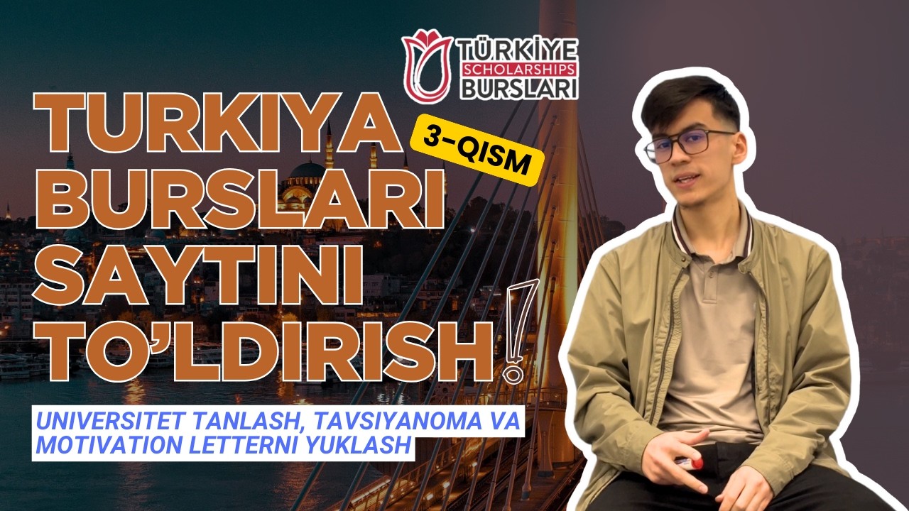 🎓 Turkiya Burslariga Topshirish: Universitet tanlash, Tavsiyanoma va Motivation Letterni yuklash!