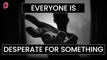 Everyone Is Desperate For Something - Kapil Gupta MD