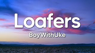 BoyWithUke - Loafers (Lyrics)