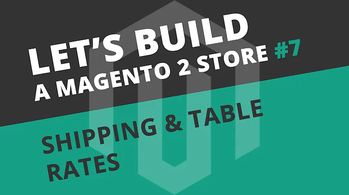 Shipping and Table Rates in Magento 2 - Ep07 Let's build series