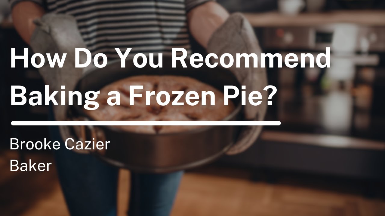 How Do You Recommend Baking a Frozen Pie?