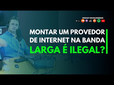 Montar um provedor de internet na Banda Larga é ILEGAL? I PODCAST 65