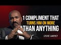 1 COMPLIMENT THAT TURNS HIM ON MORE THAN ANYTHING | Steve Harvey Motivation