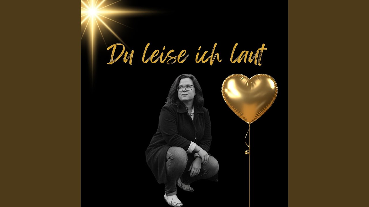 Du Leise Ich Laut