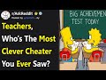 Teachers Share the Most Clever Ways Their Students Cheated On A Test (r/AskReddit)