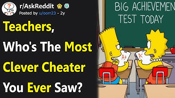 Teachers Share the Most Clever Ways Their Students Cheated On A Test (r/AskReddit)