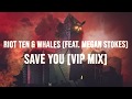 Riot Ten & Whales (feat. Megan Stokes) - Save You [VIP Mix]