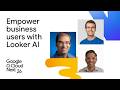 What's new in Looker: Empowering business users in the governed agentic era