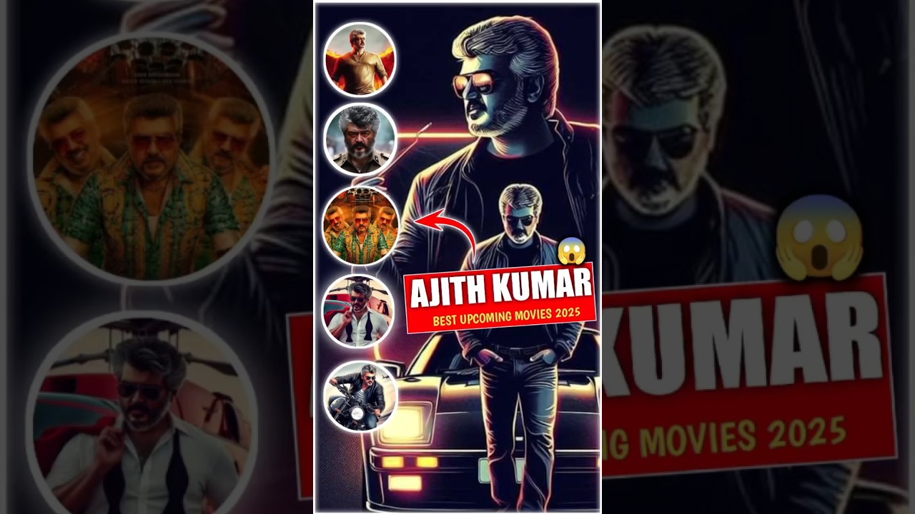🔥AJITH KUMAR UPCOMING MOVIES 2025