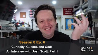 Curiosity, Guitars, And God An Interview With Josh Scott, Part 1