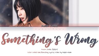 Video thumbnail of "Kwon Jin Ah (권진아) - 'Something's Wrong (뭔가 잘못됐어)' Lyrics (Color Coded_Han_Rom_Eng)"