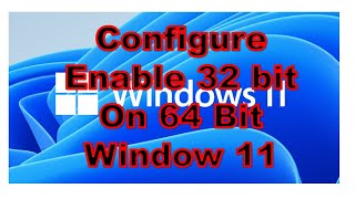 how to configuration 32 bit on windows 11 64 bit