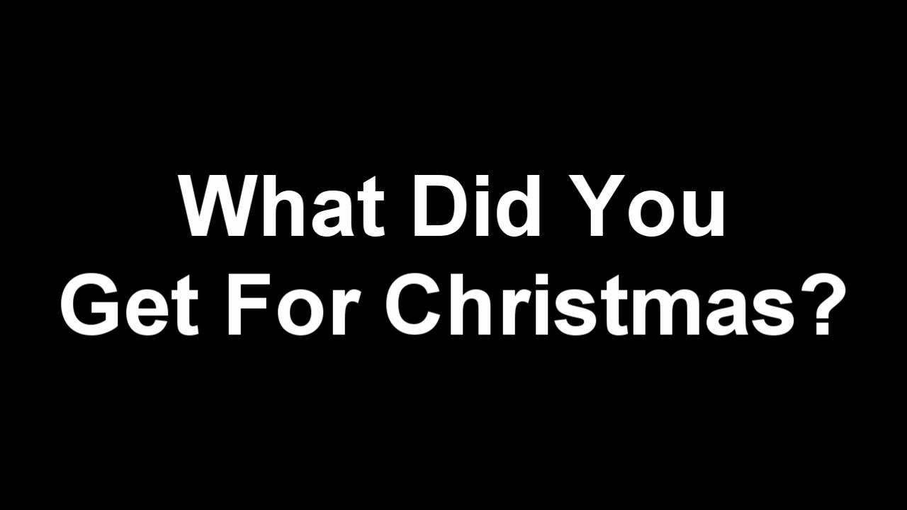 What Did You Get For Christmas?