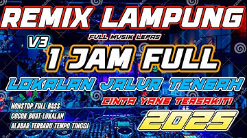 REMIX LAMPUNG TERBARU ‼️ 1 JAM FULL NONSTOP V3 ‼️CINTA YANG TERSAKITI | JALUR TENGAH 2025 BUAT ON !
