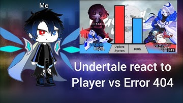 Undertale react to Player vs Error 404