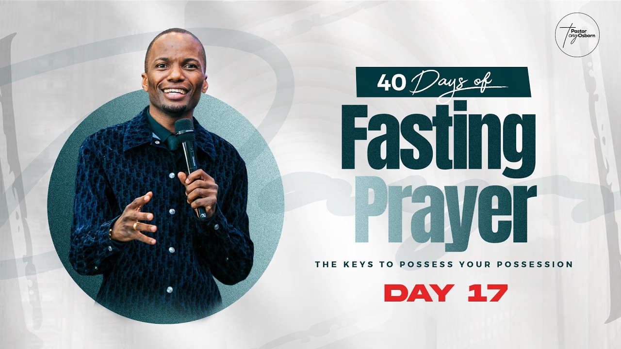 Day 17 | 40 Days of Fasting & Prayers for Possessing the Land | Pastor Tony Osborn | 6th Mar 2026