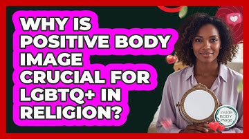 Why Is Positive Body Image Crucial For LGBTQ+ In Religion? - Inside Body Image