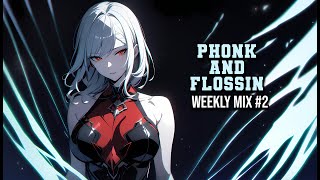 PHONK AND FLOSSIN WEEKLY MIX #2 [BRAZILIAN, KRUSH, AGGRESSIVE, PHONK HOUSE, WAVE]