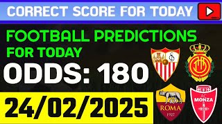 TODAY CORRECT SCORE PREDICTIONS 24/02/2025/FOOTBALL PREDICTIONS TODAY/SOCCER BETTING TIPS/SURE WIN.