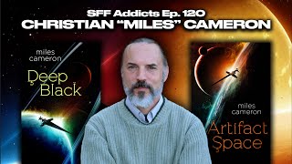 Christian “Miles” Cameron talks Deep Black, Routine, History & More | SFF Addicts Ep. 120