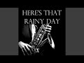 Here's That Rainy Day