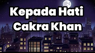 Cakra Khan - Kepada Hati | Lirik Lagu Indonesia