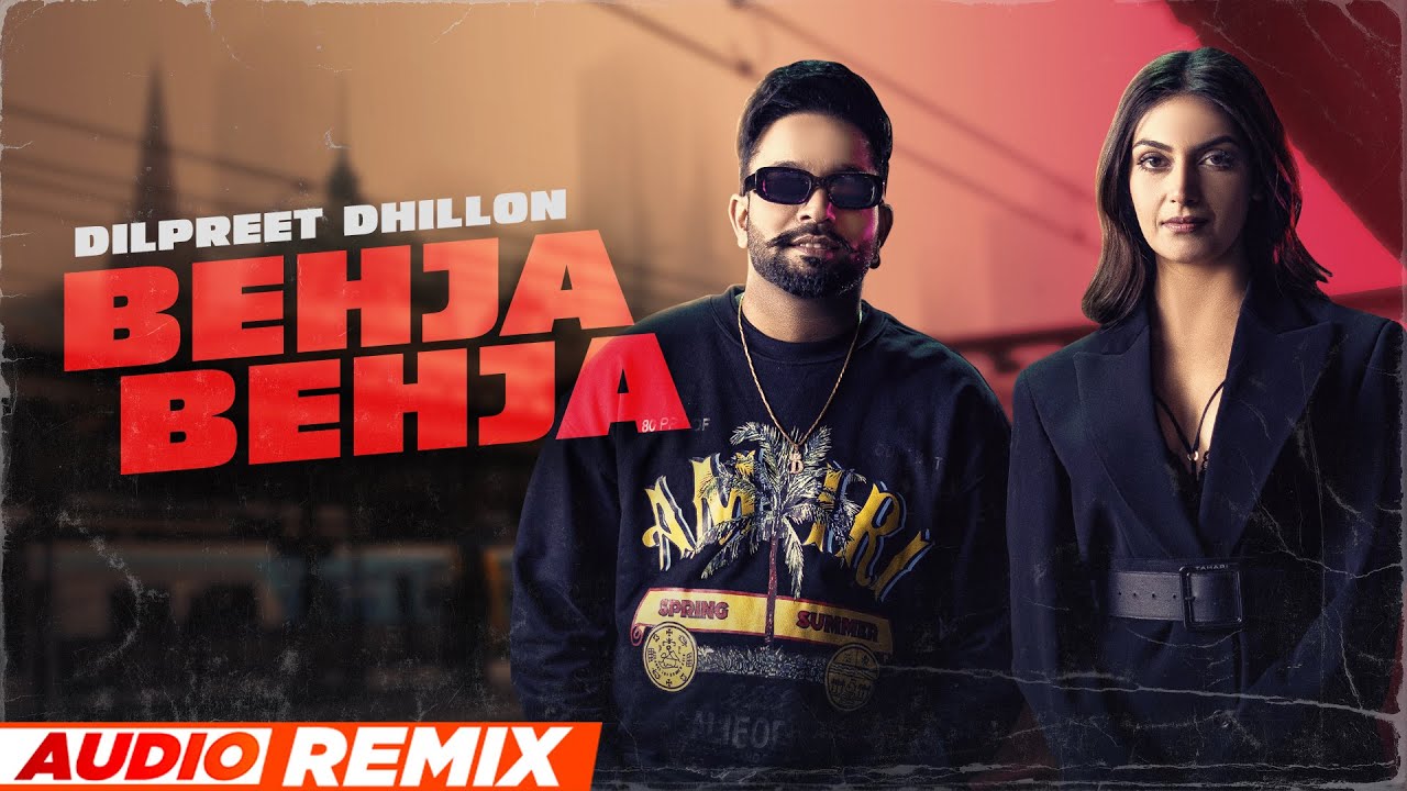 Behja Behja (Audio Remix) | Dilpreet Dhillon | Desi Crew | Mandeep Maavi| Latest Punjabi Song 2023
