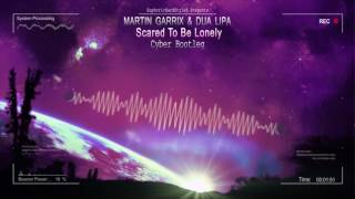 Martin Garrix & Dua Lipa - Scared To Be Lonely (Cyber Bootleg) [HQ Free]