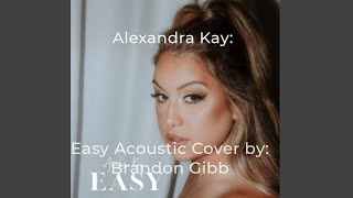 Alexandra Kay: Easy  { All I've Ever Known acoustic cover } by: Brandon Gibb