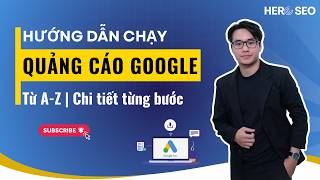 Hướng Dẫn Chạy Quảng Cáo Google Ads Từ A-Z 2026 | Chi Tiết Từng Bước