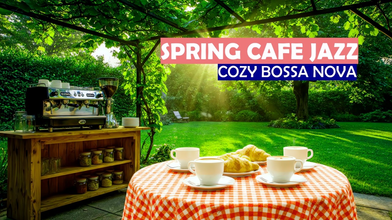 Spring Bossa Nova Jazz ☕ Relaxing Outdoor Café Music for Work, Study & Focus
