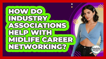 How Do Industry Associations Help With Midlife Career Networking? - Midlife Reset Coach