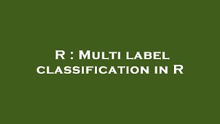 R : Multi label classification in R