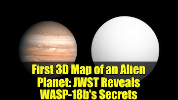 First 3D Map of an Alien Planet: JWST Reveals WASP-18b