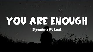 You Are Enough - Sleeping At Last (Lyrics) ||  you're enough, you're enough, you're enough I promise