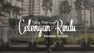 FIERSA BESARI - CELENGAN RINDU KARAOKE FEBY PUTRI VERSION [ LIRIK ]