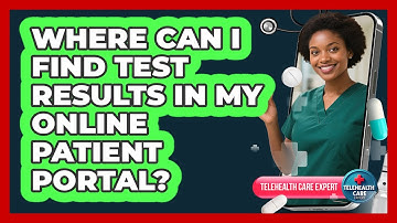 Where Can I Find Test Results In My Online Patient Portal? - Telehealth Care Expert