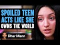 SPOILED TEEN Acts Like She Owns The World, She Instantly Regrets It | Dhar Mann