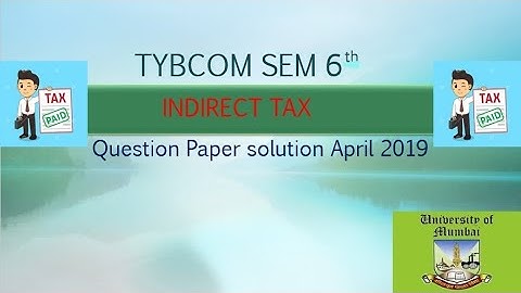 Tybcom sem 6 indirect tax question paper solution 2019