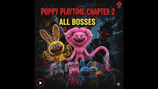 poppy playtime chapter 2 all bosses