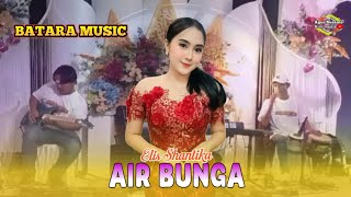 Air Bunga - Elis Shantika - BATARA MUSIC Selorejo Mojowarno