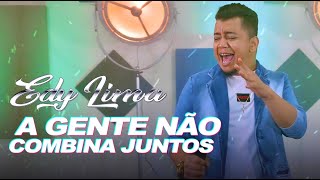 A Gente Não Combina Juntos - Edy Lima Clipe Oficial